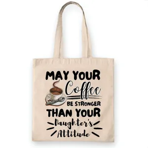 Funny Mom of Girls Gift May Your Coffee Be Stronger Than Attitude Tote Bag Natural White Multicolor Canvas Tote Bag