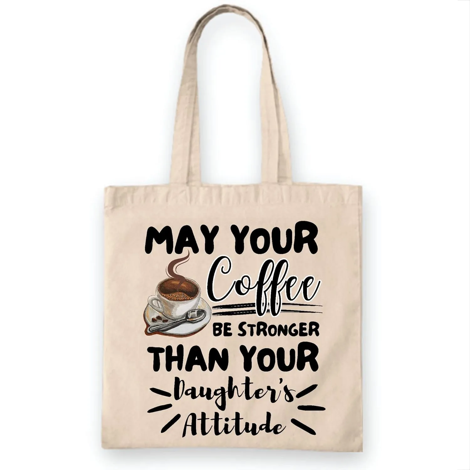 Funny Mom of Girls Gift May Your Coffee Be Stronger Than Attitude Tote Bag Natural White Multicolor Canvas Tote Bag